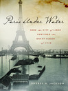 Paris Under Water (eBook): How the City of Light Survived the Great Flood of 1910